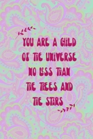 You Are A Child Of The Universe No Less Than The Trees And The Stars: All Purpose 6x9 Blank Lined Notebook Journal Way Better Than A Card Trendy Unique Gift Groovy Hippie 1694419312 Book Cover