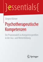 Psychotherapeutische Kompetenzen: Ein Praxismodell Zu Kompetenzprofilen in Der Aus- Und Weiterbildung 3658085681 Book Cover