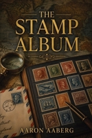 The Stamp Album: Letters, Empires, Postmarks, Collectors, and the Small Paper History of the World B0H9V3VJSM Book Cover