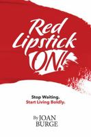 Red Lipstick ON!: Stop Waiting. Start Living Boldly. 0985931663 Book Cover