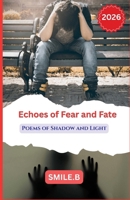 Echoes of Fear and Fate: Poems of Shadow and Light B0H9ZZQV6L Book Cover