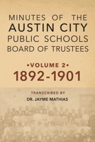 Minutes of the Austin City Public Schools Board of Trustees: Volume II (1892 - 1901) B0BS8NPH3L Book Cover
