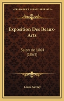 Exposition Des Beaux-Arts: Salon de 1864 (1863) 1161170162 Book Cover