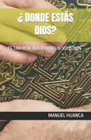 ¿ DONDE ESTÁS DIOS?: ES TÁN REAL QUE EXISTE UN SOLO DIOS B09YQSRK88 Book Cover