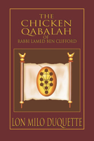 The Chicken Qabalah of Rabbi Lamed Ben Clifford: Dilettante's Guide to What You Do and Do Not Need to Know to Become a Qabalist 1578632153 Book Cover