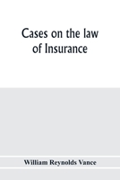 Cases on the law of insurance: selected from decisions of English and American courts 9353976596 Book Cover