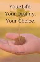 Your Life, Your Destiny, Your Choice B0C9WGNWFP Book Cover