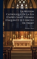 La Notion Catholique De La Foi D'après Saint Thomas D'aquin Et Le Concile De Trent 1246417901 Book Cover