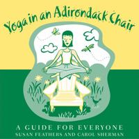 Yoga in an Adirondack Chair: A Guide for Everyone 1550463411 Book Cover