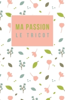 Ma Passion le tricot: Carnet de notes pour tricot addict, 100 pages lign�es pour noter les cr�ations Do It Yourself 1710308966 Book Cover