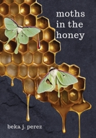 Moths In The Honey B0G9BGBRVK Book Cover