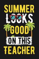 Summer Looks Good On This Teacher: Beach Travel Tropical Journal for Women to Write In, Teen Women Girl Writing Book 6x9 100 pages Lined Interiors with Summer Embellishments retro last day of school s 1074165152 Book Cover