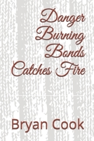 Danger Burning Bonds Catches Fire B08D4Y2C2R Book Cover