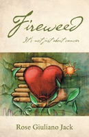 Fireweed: It's Not Just About Cancer 1038304857 Book Cover