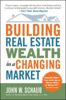 Building Real Estate Wealth in a Changing Market: Reap Large Profits from Bargain Purchases in Any Economy 007149412X Book Cover