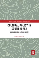 Cultural Policy in South Korea: Making a New Patron State 0367588552 Book Cover
