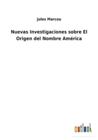 Nuevas Investigaciones sobre El Origen del Nombre América 1022459155 Book Cover