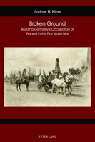 Broken Ground: Building Germany's Occupation of Poland in the First World War 1800793138 Book Cover