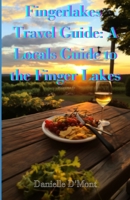 Finger Lakes Travel Guide: A Locals Guide to the Finger lakes B0CFZFDSD1 Book Cover