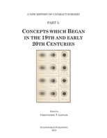 History of Cataract Surgery: Concepts which Began in the 19th and early 20th Centuries (A New History of Cataract Surgery) 9062994806 Book Cover
