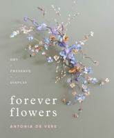 Forever Flowers: Dry, Preserve, Display 0764362070 Book Cover