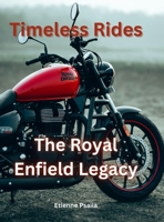 Timeless Rides: The Royal Enfield Legacy 9918625600 Book Cover