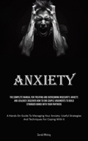 Anxiety: The Complete Manual For Treating And Overcoming Insecurity, Anxiety, And Jealousy. Discover How To End Couple Argument 1835732062 Book Cover