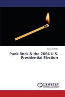Punk Rock & the 2004 U.S. Presidential Election 3659448907 Book Cover