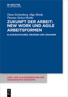 Zukunft Der Arbeit: New Work Und Agile Arbeitsformen: Klausuraufgaben, Übungen Und Lösungen (Lehr- Und Klausurenbücher Der Angewandten Ökonomik) (German Edition) 3111388786 Book Cover