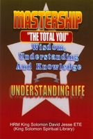Mastership and the Understanding of Life 0955980178 Book Cover