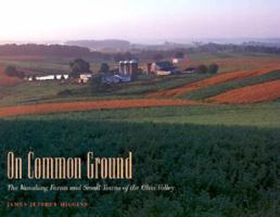 On Common Ground: The Vanishing Farms and Small Towns of the Ohio Valley 0873387147 Book Cover