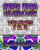 Swear Word Coloring Book: The Lewd Collection (Volumes 1 & 2) 1530430143 Book Cover