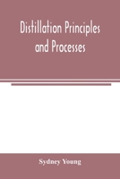 Distillation Principles And Processes (1922) 1015492827 Book Cover