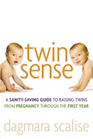 Twin Sense: A Sanity-Saving Guide to Raising Twins -- From Pregnancy Through the First Year 0814410669 Book Cover