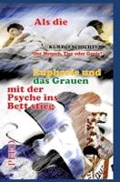 Als die Euphorie und das Grauen mit der Psyche ins Bett stieg: Der Mensch, Tier oder Genie? (German Edition) 3347499026 Book Cover