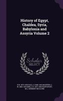 History of Egypt, Chaldea, Syria, Babylonia, and Assyria Volume 2 1500247618 Book Cover