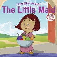 The Little Maid (Little Bible Heroes) 1433687186 Book Cover