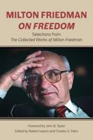 Milton Friedman on Freedom: Selections from The Collected Works of Milton Friedman 0817920358 Book Cover