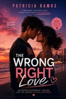 The Wrong Right Love: A Story of Heartbreak, Healing, and the Courage to Choose (Portuguese Edition) B0H6TC2DLJ Book Cover