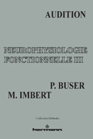 Neurophysiologie fonctionnelle, tome 3: Audition (French Edition) 2705660313 Book Cover