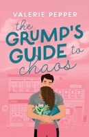 The Grump's Guide to Chaos: A Small Town Grumpy-Sunshine Romantic Comedy (Guided to Love) B0CRQ7RXY8 Book Cover