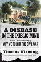 A Disease in the Public Mind: A New Understanding of Why We Fought the Civil War 0306822954 Book Cover