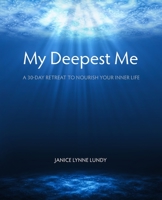 My Deepest Me: A 30-Day Retreat to Nourish Your Inner Life 1955821984 Book Cover