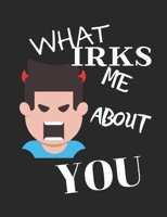What Irks Me About You - Let It All Out: Stress Relief - Anger management - Expressive Therapies - Valentines Gift - Stress Relief Gifts B0841Z7H1X Book Cover