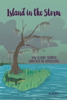 Island in the Storm: How Albany, Georgia, Survived the Apocalypse 1736119001 Book Cover