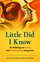 Little Did I Know: An Anthology on Loving and Companioning Young Lives 1558968865 Book Cover