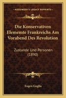 Die Konservativen elememte Frankreichs am Vorabend des Revolution 1168484820 Book Cover