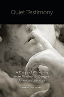 Quiet Testimony: A Theory of Witnessing from Nineteenth-Century American Literature 0823254771 Book Cover