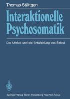 Interaktionelle Psychosomatik: Die Affekte Und Die Entwicklung Des Selbst 3540154698 Book Cover