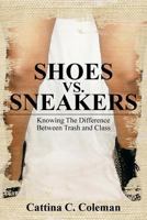 Shoes vs. Sneakers: Knowing the Difference Between Trash and Class 1479789321 Book Cover